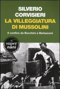 La villeggiatura di Mussolini. Il confino da Bocchini a Berlusconi - Silverio Corvisieri - 6