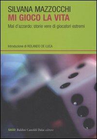 Mi gioco la vita. Mal d'azzardo: storie vere di giocatori estremi - Silvana Mazzocchi - 4