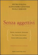 Senza aggettivi. Sinistra, movimenti, democrazia. Pace, lavoro, beni comuni. Sentieri della nuova politica