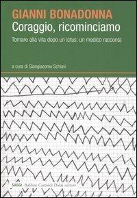 Coraggio, ricominciamo. Tornare alla vita dopo un ictus: un medico racconta - Gianni Bonadonna - copertina