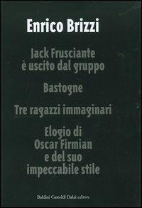Jack Frusciante è uscito dal gruppo-Bastogne-Tre ragazzi immaginari-Elogio di Oscar Firmian e del suo impeccabile stile - Enrico Brizzi - 2