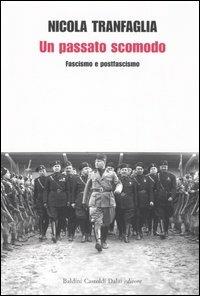 Un passato scomodo. Fascismo e postfascismo - Nicola Tranfaglia - copertina