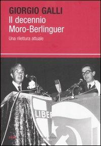 Il decennio Moro-Berlinguer. Una rilettura attuale - Giorgio Galli - 4