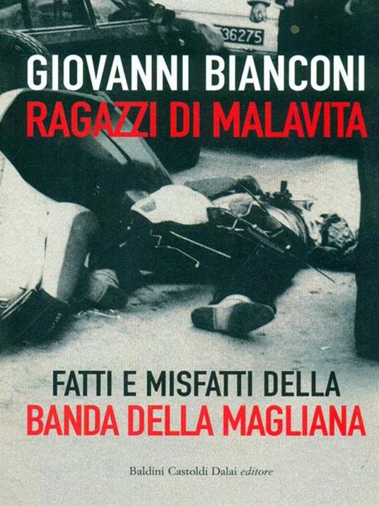 Ragazzi di malavita. Fatti e misfatti della banda della Magliana - Giovanni Bianconi - 3