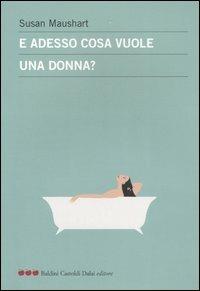 E adesso cosa vuole una donna? - Susan Maushart - copertina