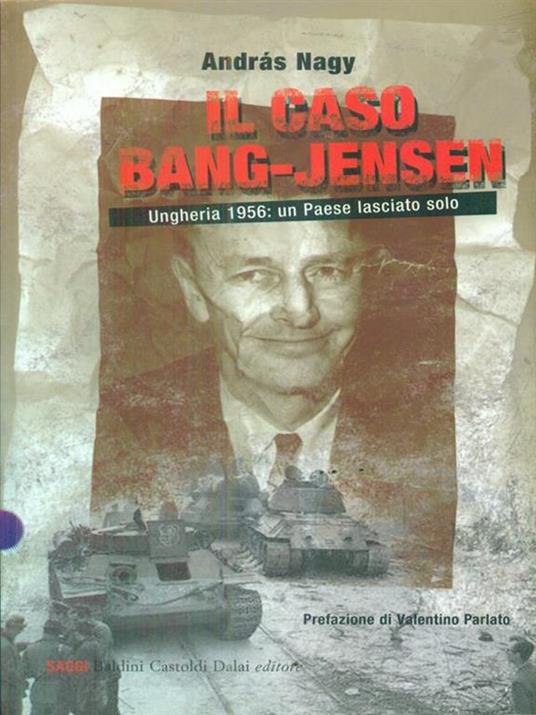 Il caso Bang-Jensen. Ungheria 1956: un paese lasciato solo - András Nagy - 6