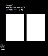 25 ans d'art contemporain en Suisse. Across art Suisse 1975-2000. Ediz. francese e inglese - copertina