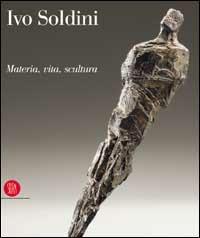 Soldini Ivo. Passione vita e scultura. Ediz. trilingue - Carlo Carena - copertina