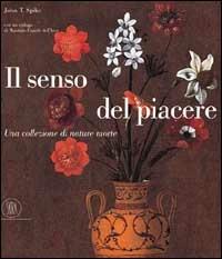 Il senso del piacere. Una collezione di nature morte - John T. Spike - 4