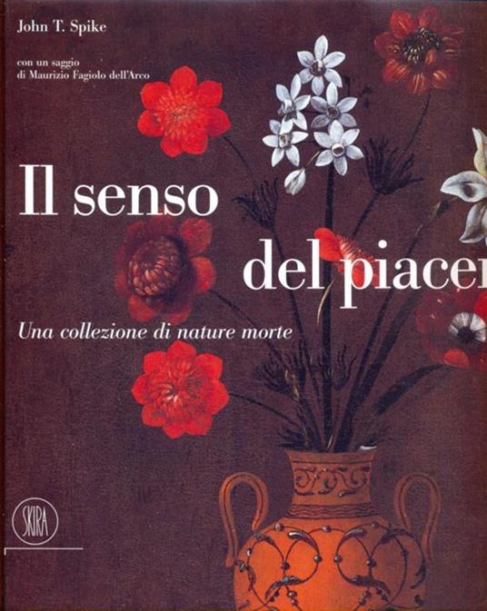 Il senso del piacere. Una collezione di nature morte - John T. Spike - 5