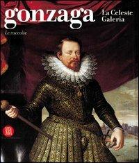 Gonzaga. La Celeste Galeria. Le raccolte. Ediz. illustrata - copertina