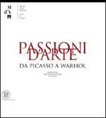 Passioni d'arte. Da Picasso a Warhol. Capolavori del collezionismo in Ticino