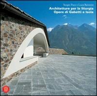 Architetture per la liturgia. Opere di Gabetti e Isola - Luca Reinerio,Sergio Pace - copertina