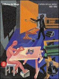 L' officina del mago. L'artista nel suo atelier (1900-1950) - copertina