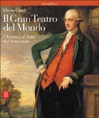 Il gran teatro del mondo. L'anima e il volto del Settecento - Flavio Caroli - copertina