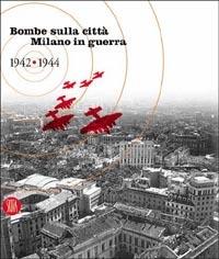 Bombe sulla città. Milano in guerra 1942-1944 - copertina