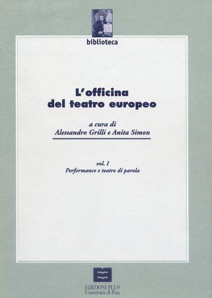 L' officina del teatro europeo. Vol. 1: Performance e teatro di parola. - Alessandro Grilli,Anita Simon - copertina