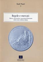 Regole e mercati. Fiducia, concorrenza e innovazione finanziaria nella storia creditizia italiana