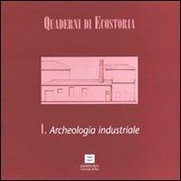 Quaderni di ecostoria 1. Archeologia industriale - Denise Ulivieri - copertina