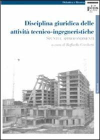 Disciplina giuridica delle attività tecnico-ingegneristiche. Spunti e approfondimenti - copertina