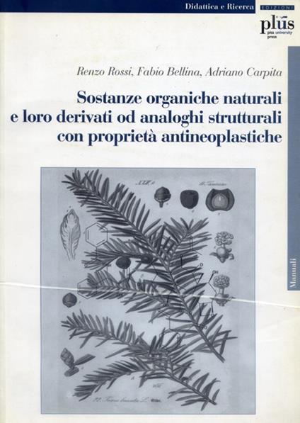 Sostanze organiche naturali e loro derivati da analoghi strutturali con proprietà antineoplastiche - Renzo Rossi,Fabio Bellina,Adriano Carpita - copertina