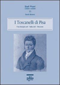 I Toscanelli di Pisa. Una famiglia nell'Italia dell'Ottocento - Danilo Barsanti - copertina