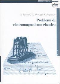 Problemi di elettromagnetismo classico - Andrea Macchi - Giovanni Moruzzi -  - Libro - Plus - Didattica e ricerca | IBS