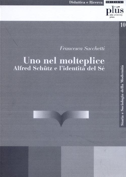 Uno nel molteplice. Alfred Schutz e l'identità del sé - Francesca Sacchetti - copertina