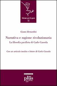 Narrativa e ragione rivoluzionaria. La filosofia pacifista di Carlo Cassola - Gianni Bernardini - copertina