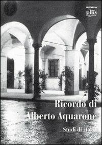 Ricordo di Alberto Aquarone. Studi di storia. Atti del Convegno (Pisa, settembre 2006) - copertina