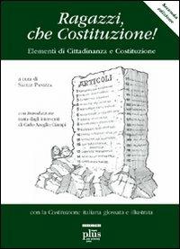 Ragazzi, che Costituzione! Elementi di educazione costituzionale. Con la Costituzione italiana glossata e illustrata - copertina