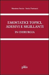 Emostatici topici, adesivi e sigillanti in chirurgia. Manuale pratico per il clinico - Massimo Seccia,Sonia Panicucci - copertina