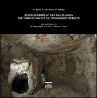 Seven seasons at Dra Abu El-Naga. The tomb of Huy (tt14): preliminary results. Ediz. inglese - Marilina Betrò,Paolo Del Vesco,Gianluca Miniaci - copertina