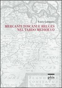 Mercanti toscani e Bruges nel tardo medioevo - Laura Galoppini - copertina