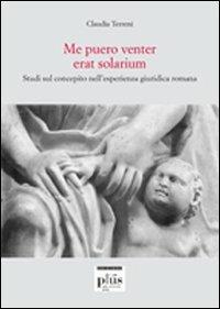 Me puero venter erat solarium. Studi sul concepito nell'esperienza giuridica romana - Claudia Terreni - copertina