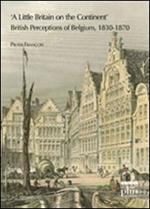 Little Britain on the continent. British perceptions of Belgium 1830-1870 (A)