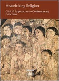 Historicizing religion. Critical approaches to contemporary concerns - copertina