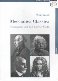 Meccanica classica. Compendio con 450 esercizi svolti - Paolo Rossi - copertina