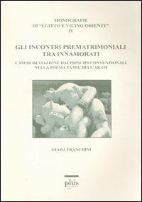 Gli incontri prematrimoniali tra innamorati. Casi di deviazione dai principi convenzionali nella poesia Tamil dell'Akam - Giada Franchini - copertina