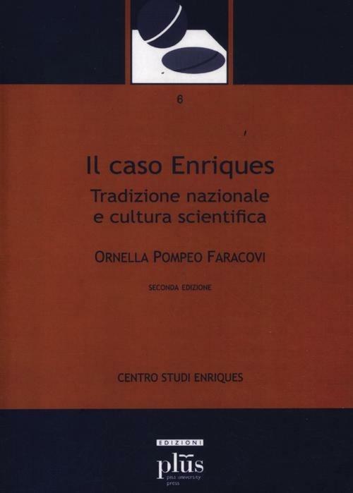 Il caso Enriques. Tradizione nazionale e cultura scientifica - Ornella Pompeo Faracovi - copertina