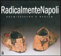 RadicalmenteNapoli. Architettura e design. Catalogo della mostra (Napoli, 6-30 maggio 2005)-Giornata di studio (Napoli, 23 maggio 2005) - copertina