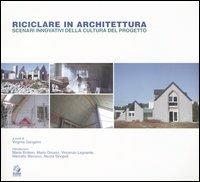 Riciclare in architettura. Scenari innovativi della cultura del progetto - copertina