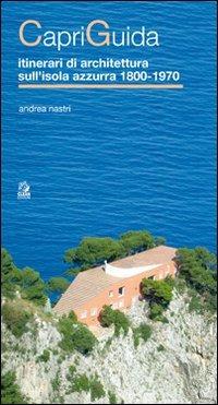 CapriGuida. Itinerari di architettura sull'isola azzurra 1800-1970 - Andrea Nastri - copertina