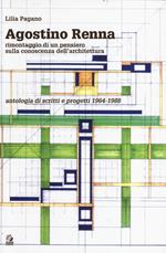 Agostino Renna. Rimontaggio di un pensiero sulla conoscenza dell'architettura. Antologia di scritti e progetti 1964-1988