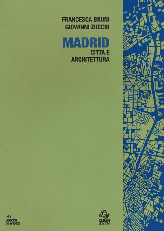 Madrid. Architettura e città - Francesca Bruni,Giovanni Zucchi - copertina