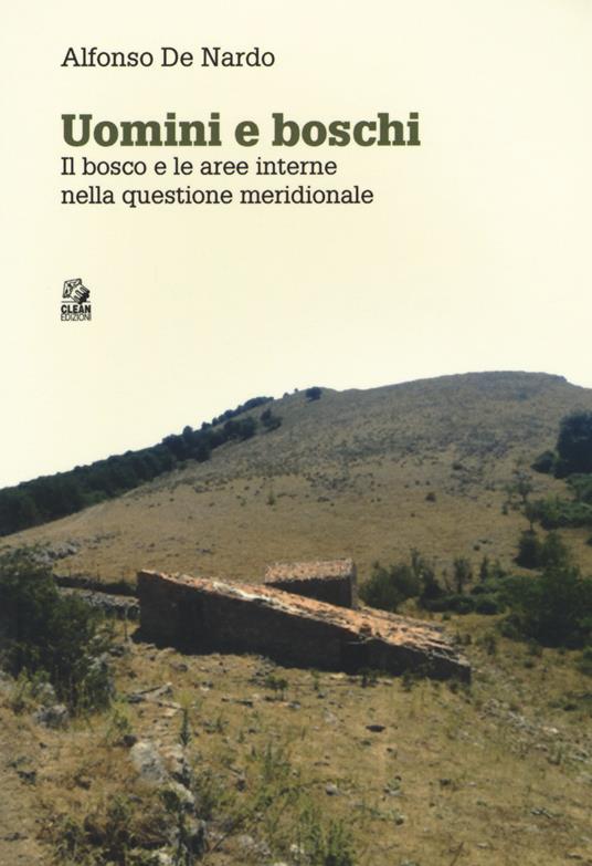 Uomini e boschi. Il bosco e le aree interne nella questione meridionale - Alfonso De Nardo - copertina