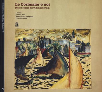 Le Corbusier e noi. Mezzo secolo di studi napoletani - copertina