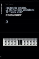 Francesco Fichera. La storia come repertorio di «forme utili». Invenzione e composizione nel progetto d’architettura