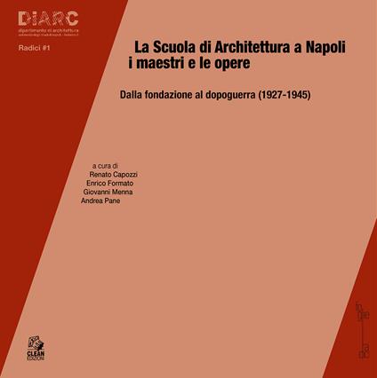 La scuola di architettura a Napoli. I maestri e le opere. Dalla fondazione al dopoguerra (1927-1945) - copertina