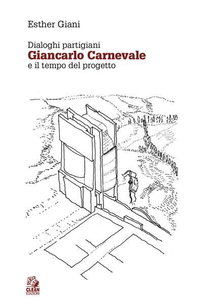 Dialoghi partigiani. Giancarlo Carnevale e il tempo del progetto - Esther Giani - copertina